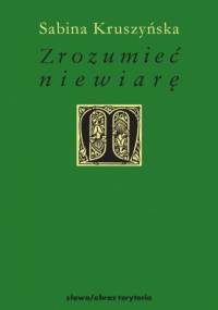 Zrozumieć niewiarę - Sabina Kruszyńska