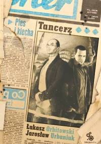 Pies i klecha: Tancerz - Jarosław Urbaniuk, Łukasz Orbitowski