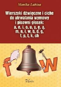 Wierszyki dźwięczne i ciche do utrwalania wymowy i pisowni głosek: a, e, i, o, u, y, ę, ą, m, n, ł, w, b, d, g, f, p, t, k, ch - Monika Lubina