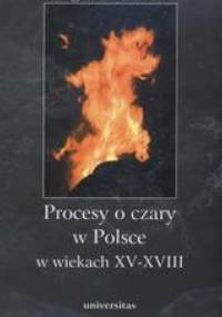 Procesy o czary w Polsce w wiekach XV - XVIII - Małgorzata Pilaszek