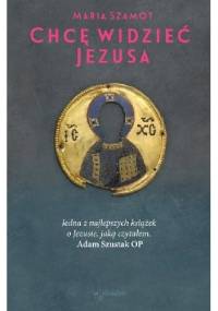 Chcę widzieć Jezusa - Maria Szamot