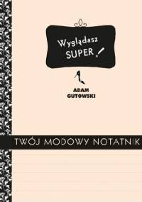 Twój modowy notatnik - Adam Gutowski
