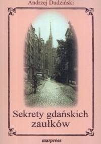 Sekrety gdańskich zaułków - Andrzej Dudziński