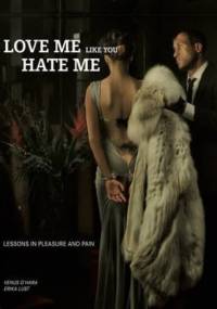 Love Me Like You Hate Me: Lessons in Pleasure and Pain - Venus O'Hara, Erika Lust