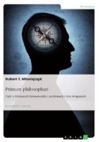 Primum philosophari. Czyli o dylematach hermeneutyki i problemach z tym związanych - Hubert Mikołajczyk