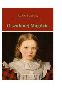 O szalonej Magdzie - Adrian Ciepał