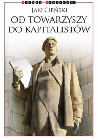 Od towarzyszy do kapitalistów - Jan Cieński