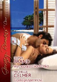 Wymagająca kochanka. Czysta przyjemność - Fiona Brand, Michelle Celmer