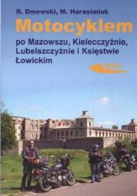 Motocyklem po Mazowszu, Kielecczyźnie, Lubelszczyźnie, Księstwie Łowickim - Rafał Dmowski, Marek Harasimiuk