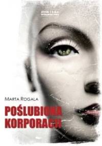 Poślubiona korporacji - Marta Rogala