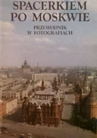 Spacerkiem po Moskwie. Przewodnik w fotografiach - praca zbiorowa