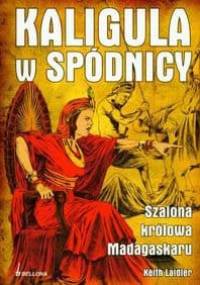 Kaligula w spódnicy. Szalona królowa Madagaskaru - Keith Laidler