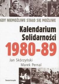 Kalendarium Solidarności 1980-1989. Gdy niemożliwe stało się możliwe - Jan Skórzyński, Marek Pernal