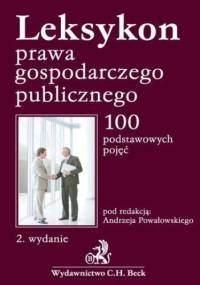 Leksykon prawa gospodarczego publicznego 100 podstawowych pojęć - Andrzej Powałowski