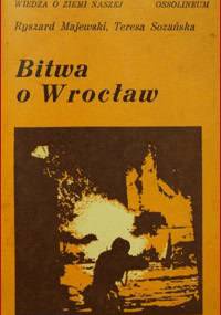 Bitwa o Wrocław styczeń-maj 1945 r. - Ryszard Majewski, Teresa Sozańska