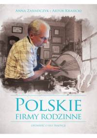 Polskie firmy rodzinne. Opowieść o sile tradycji - Artur Krasicki, Anna Zasiadczyk