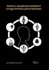Dziecko o specjalnych potrzebach w kręgu interdyscyplinarnej terapii - Dorota Kohut