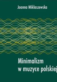 Minimalizm w muzyce polskiej - Joanna Miklaszewska