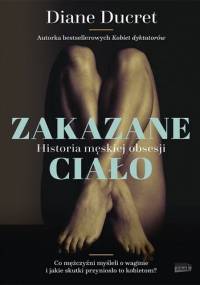 Zakazane ciało. Historia męskiej obsesji - Diane Ducret