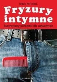 Fryzury intymne. Ilustrowany poradnik dla odważnych - Pablo Mitchell