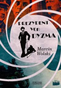 Prezydent von Dyzma - Marcin Wolski