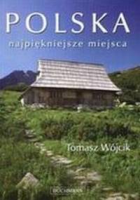 Polska. Najpiękniejsze miejsca - Tomasz Wójcik