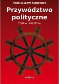 Przywództwo polityczne. Teoria i praktyka - Przemysław Żukiewicz