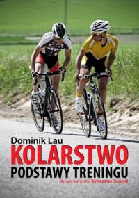 Kolarstwo. Podstawy treningu - Dominik Lau