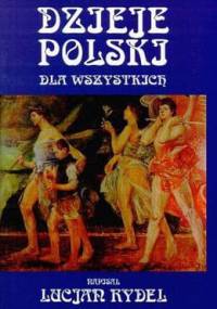 Dzieje Polski dla wszystkich - Lucjan Rydel