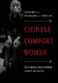 Chinese Comfort Women: Testimonies from Imperial Japan's Sex Slaves - Peipei Qiu
