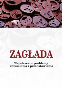 Zagłada. Współczesne problemy rozumienia i przedstawiania - Ewa Domańska, Przemysław Czapliński