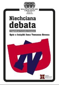Niechciana debata. Spór o książki Jana Tomasza Grossa - Magdalena Nowicka-Franczak