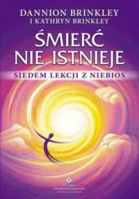 Śmierć nie istnieje. Siedem lekcji z niebios - Dannion Brinkley, Kathryn Brinkley