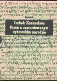 Pieśń o zamordowanym żydowskim narodzie - Icchak Kacenelson