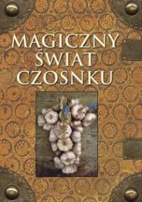 Magiczny świat czosnku - praca zbiorowa