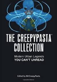 The Creepypasta Collection: Modern Urban Legends You Can't Unread - MrCreepyPasta