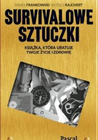 Sztuczki survivalowe. Książka, która uratuje twoje zdrowie a nawet życie - Paweł Frankowski (survival), Witold Rajchert