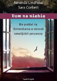 Dom na niebie. Szokująca relacja dziennikarki więzionej przez muzułmańskich porywaczy - Amanda Lindhout, Sara Corbett