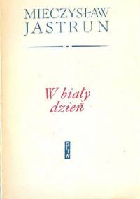 W biały dzień - Mieczysław Jastrun