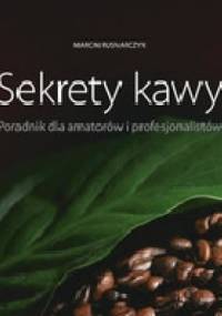 Sekrety kawy. Poradnik dla amatorów i profesjonalistów - Marcin Rusnarczyk