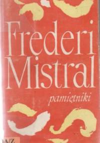 Pamiętniki i opowieści. Moje początki - Frédéric Mistral