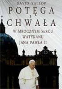 Potęga i chwała. W mrocznym sercu Watykanu Jana Pawła II - David Yallop