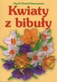 Kwiaty z bibuły - Sigrid Wetzel-Maesmanns