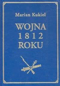 Wojna 1812 roku - Marian Kukiel