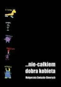 "...nie calkiem dobra kobieta" - Małgorzata Gwiazda-Elmerych