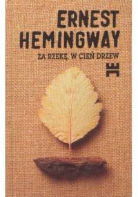 Hemingway Ernest - Za rzeke w cien drzew