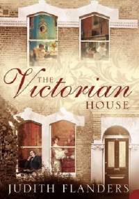 The Victorian House: Domestic Life from Childbirth to Deathbed - Judith Flanders