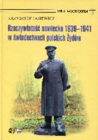 Rzeczywistość sowiecka 1939-1941 w świadectwach polskich Żydów - Krzysztof Jasiewicz