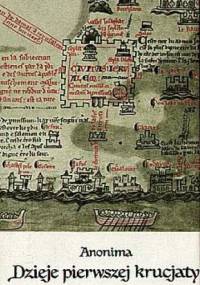 Anonima dzieje pierwszej krucjaty albo Czyny Franków i pielgrzymów jerozolimskich - autor nieznany