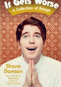 It Gets Worse: A Collection of Essays - Shane Dawson